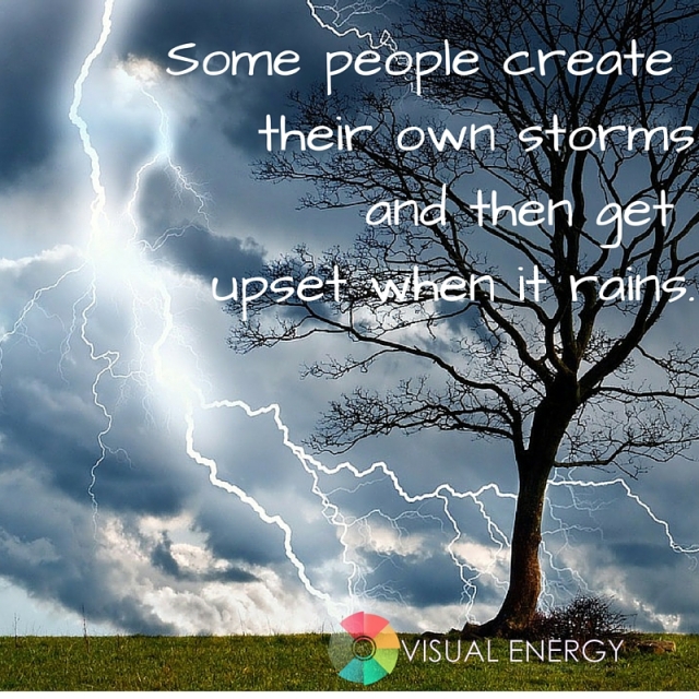Some people create their own storm and then cries with it rains (1)